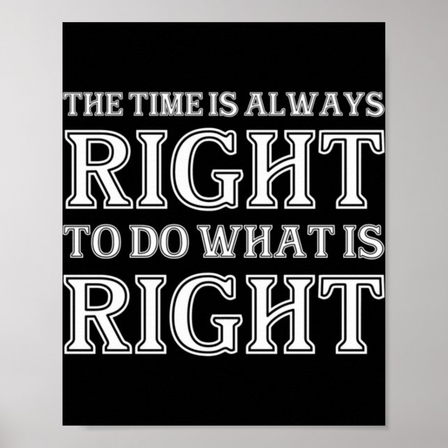 The Time Is Always Right To Do What Is Right  Poster (Front)