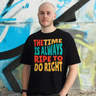 The Time is Always Ripe to Do Right MLK Quote T-Shirt