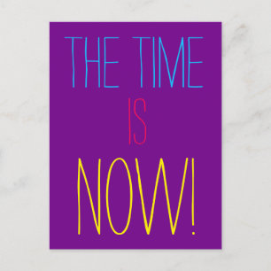 THE TIME IS NOW Colorful Motivational Quote Postcard