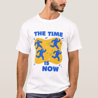 The time is now T-Shirt