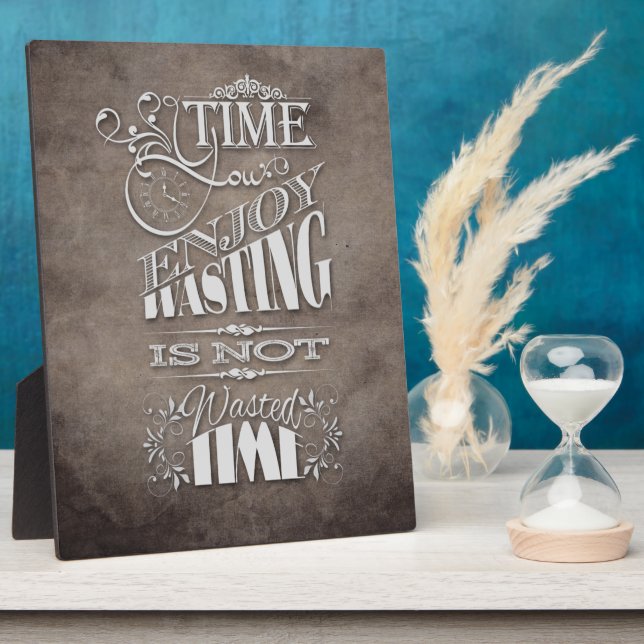 the time you enjoy wasting is not wasted time plaque (Side)