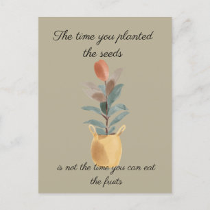 The time you plant the seeds quote postcard