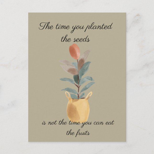 The time you plant the seeds quote postcard (Front)