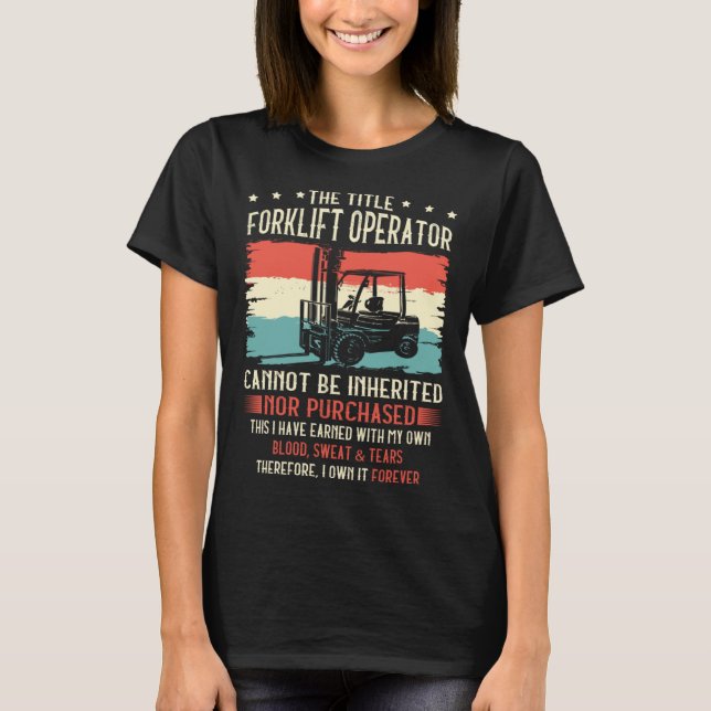The Title Forklift Operator Cannot Be Inherited T-Shirt (Front)