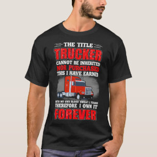 The Title Trucker Cannot Be Inherited Nor Purchase T-Shirt