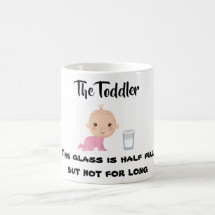 The Toddler - Glass if half full but not for long Coffee Mug