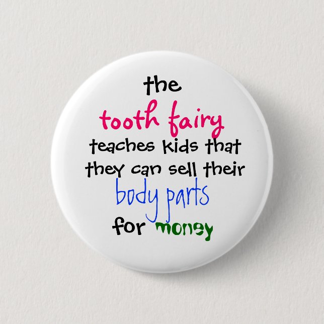 the, tooth fairy, teaches kids thatthey can sel... 6 cm round badge (Front)