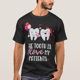 The Tooth Is I Love My Patients Dentist Valentines T-Shirt