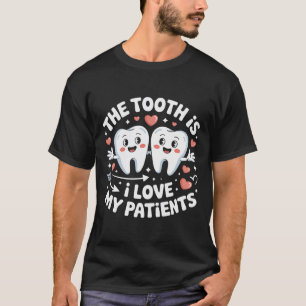 The Tooth Is I Love My Patients Valentine Dental H T-Shirt