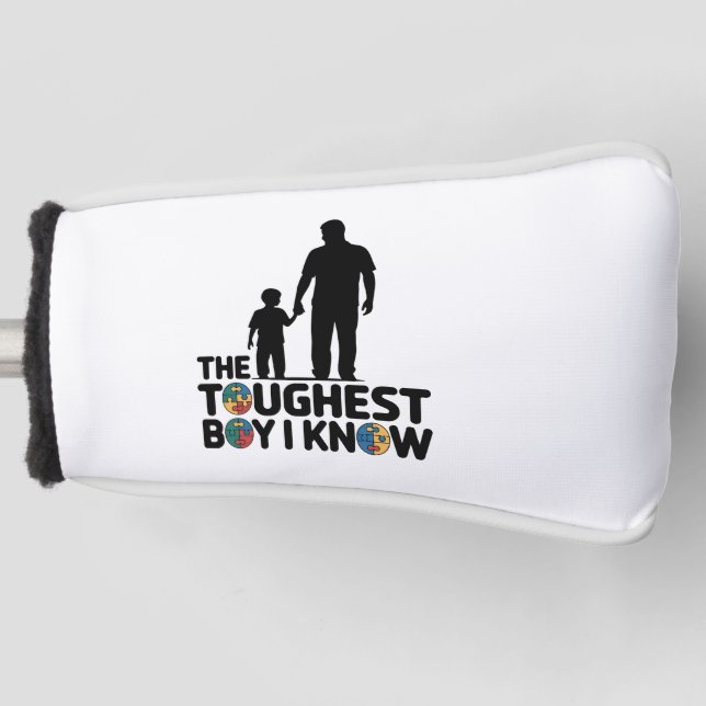 The Toughest Boy I Know Autism Fathers Day  Golf Head Cover (Front)