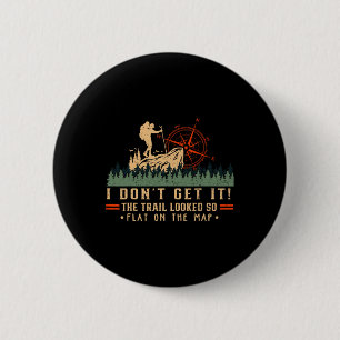 The Trail Looked So Flat On Map Funny Hiking Slow 6 Cm Round Badge