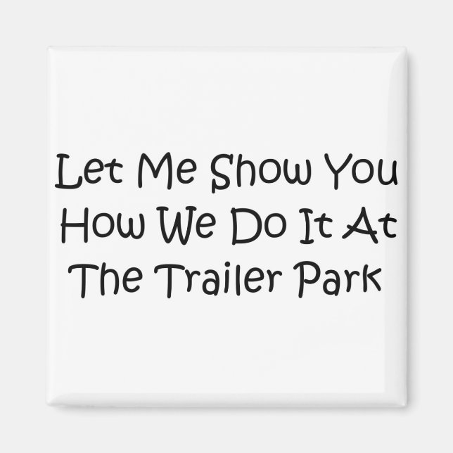 The trailer park magnet (Front)