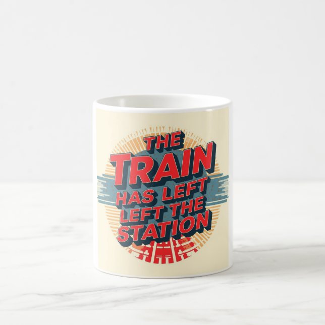 The Train Has Left The Station Coffee Mug (Center)