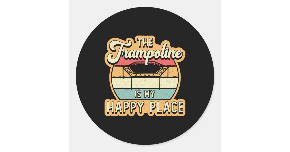 The Trampoline Is My Happy Place Jump Trampolining Classic Round ...