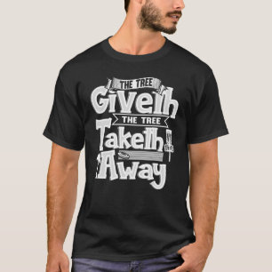The Tree Giveth The Tree Taketh Away Disc Golf T-Shirt