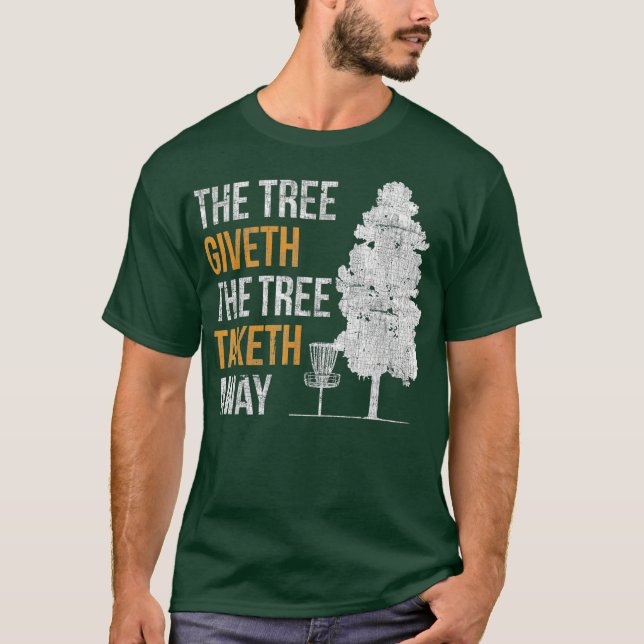 The Tree Giveth The Tree Taketh Away Frisbee T-Shirt (Front)