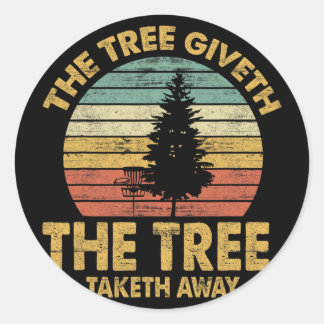 The Tree Giveth The Tree Taketh Away Tees Disc Gol Classic Round Sticker