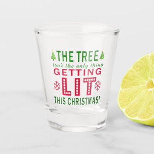 The Tree Isn't The Only Thing Getting Lit Xmas Shot Glass