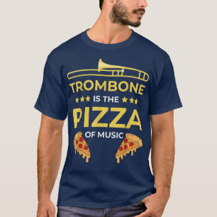 The trombone is the pizza of music Funny musician T-Shirt