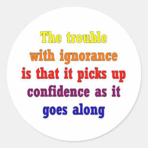 The trouble with ignorance is that classic round sticker