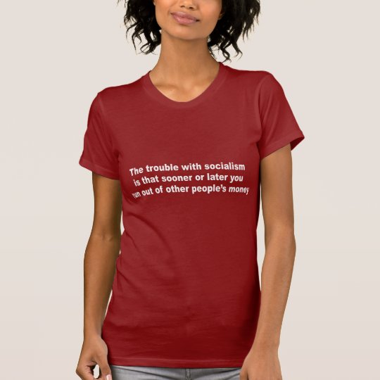 The trouble with socialism is T-Shirt