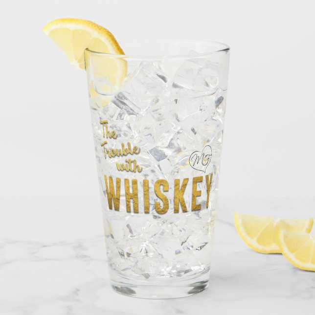 The Trouble with Whiskey Drinking Glass (Front Ice)