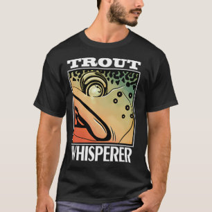 The Trout Whisperer with Fly Rod Rainbow Trout T-Shirt