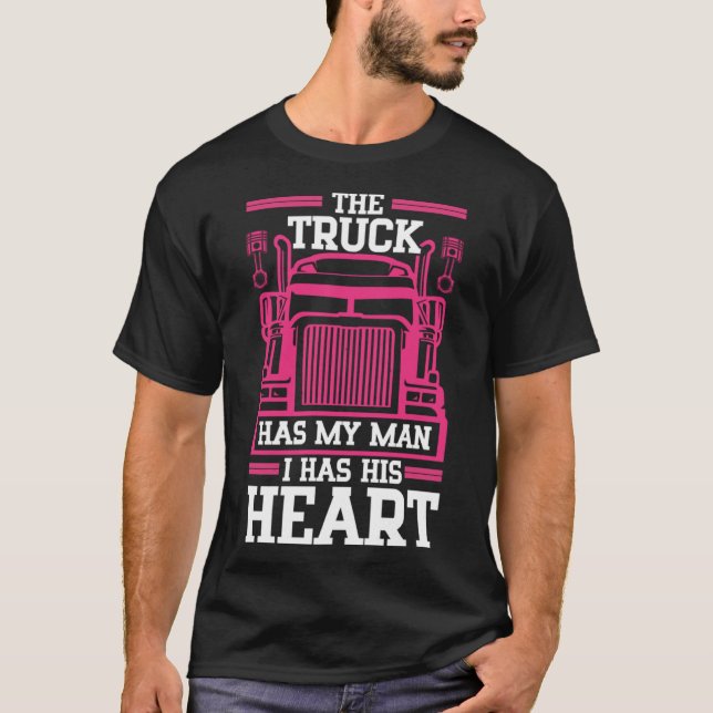 The Truck Has My Man I Has His Heart Trucker s Wif T-Shirt (Front)