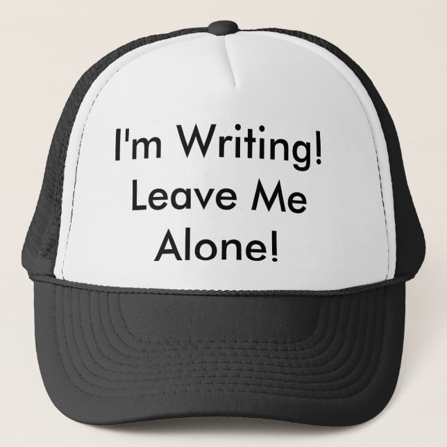 The Trucker Hat: "I'm Writing! Leave Me Alone!" Trucker Hat (Front)