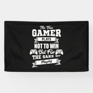The True Gamer Plays Not To Win Banner