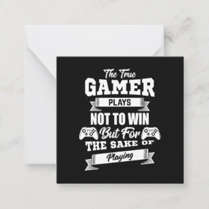 The True Gamer Plays Not To Win Card