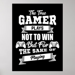 The True Gamer Plays Not To Win Poster