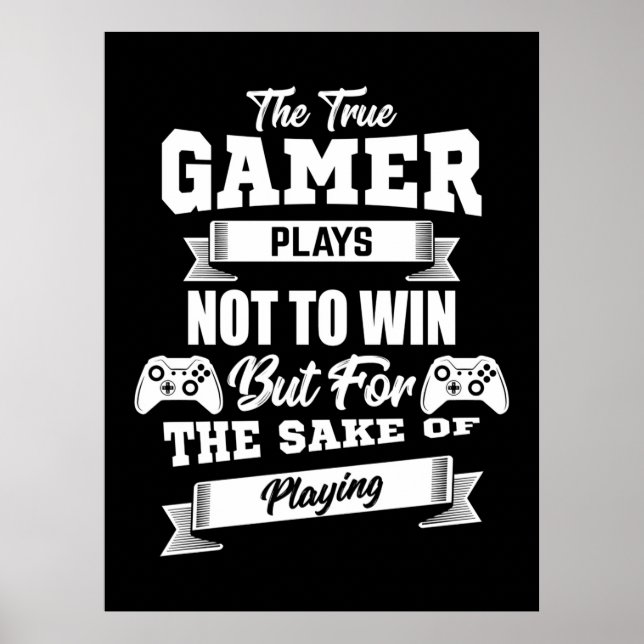 The True Gamer Plays Not To Win Poster (Front)