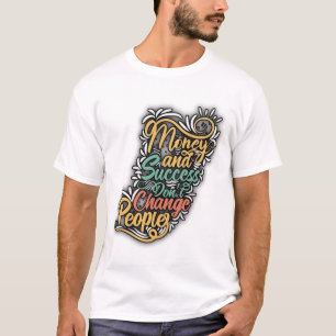 "The True Impact of Money and Success". T-Shirt