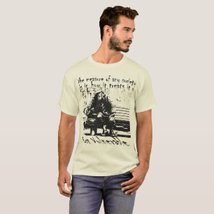 The True Measure of any Society T-Shirt