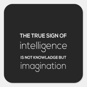 the true sign of intelligence is not knowledge but square sticker
