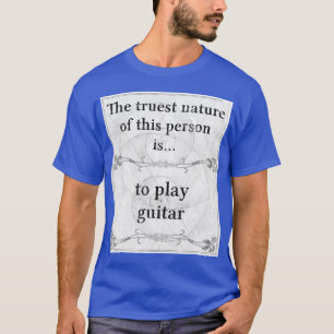 The truest nature: guitar play music guitarist T-Shirt