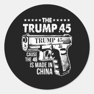 The Trump 45 Cause The 46 Is Made In China Classic Round Sticker