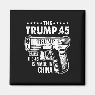 The Trump 45 Cause The 46 Is Made In China Magnet