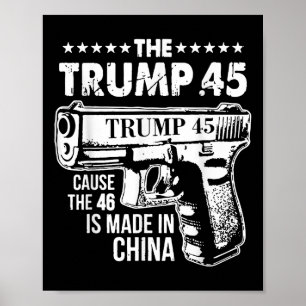 The Trump 45 Cause The 46 Is Made In China  Poster