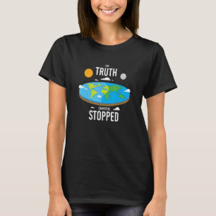 The Truth Cannot Be Stopped I Flat Earth Planet As T-Shirt