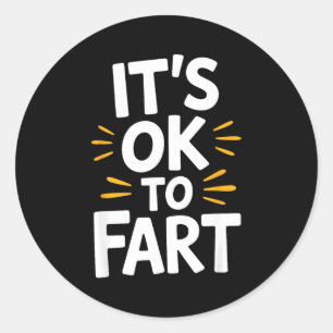 The Truth Is It's Ok To Fart Witty Adult Comedic P Classic Round Sticker