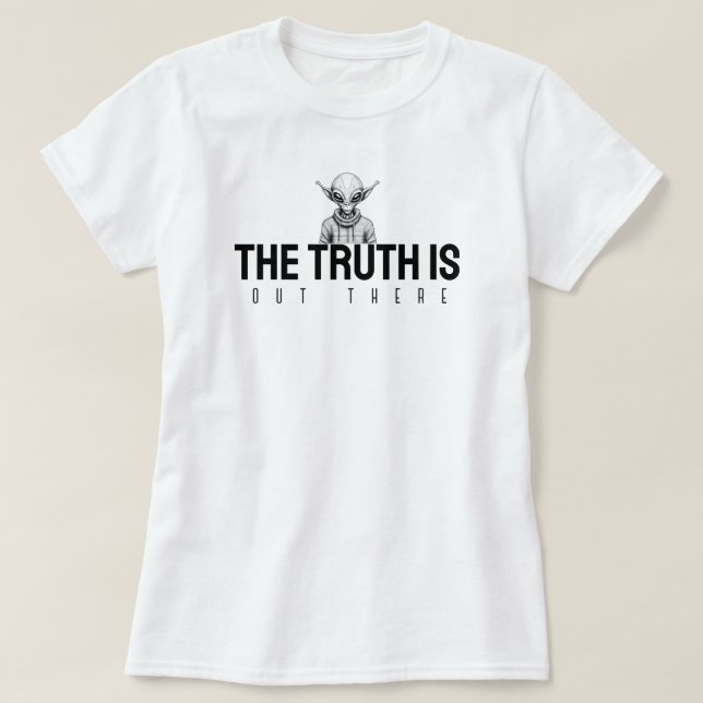The truth is out there. T-Shirt (Design Front)