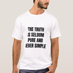 the truth is seldom pure and never simple T-Shirt