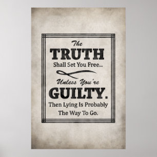 The Truth Shall Set You Free, Unless You're Guilty Poster