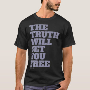 The Truth Will Set You Free  T-Shirt