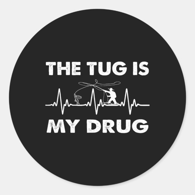 The Tug Is My Drug - Funny Fishing Fisherman  Classic Round Sticker (Front)