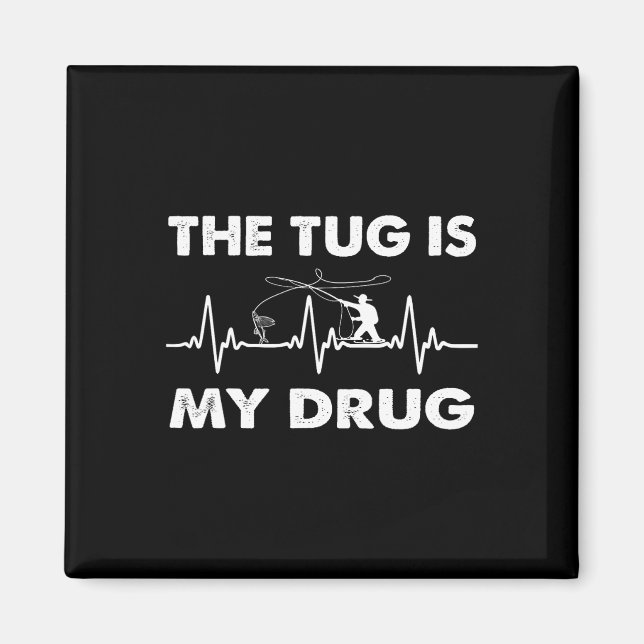 The Tug Is My Drug - Funny Fishing Fisherman  Magnet (Front)