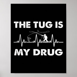 The Tug Is My Drug - Funny Fishing Fisherman Poster