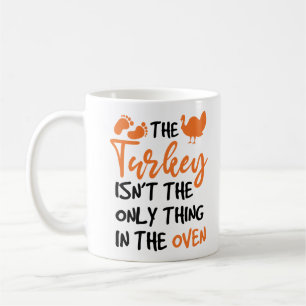 The Turkey Isn't The Only Thing In The Oven Coffee Mug